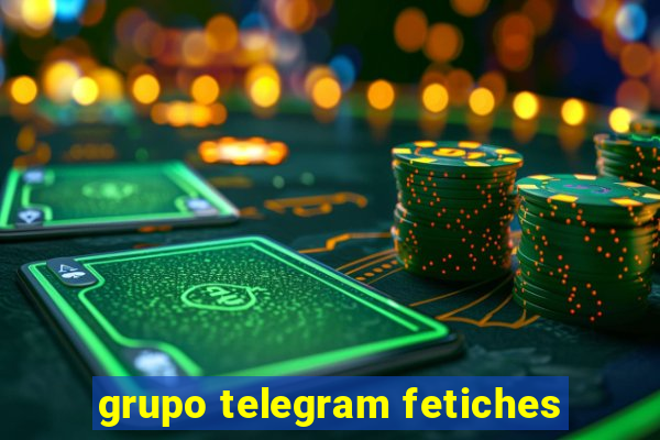 grupo telegram fetiches